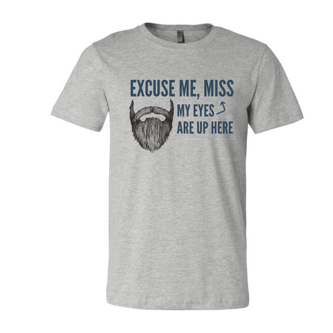 Shop Excuse Me, Miss My Eyes Are Up Here Beard T-Shirt - Athletic Heather - Sporting Up