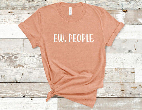 Shop Ew, People Funny Sarcastic T-Shirt - Heather Prism Peach - Sporting Up