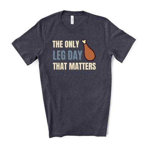 The Only Leg Day That Matters Thanksgiving T-Shirt - Heather Navy - Sporting Up