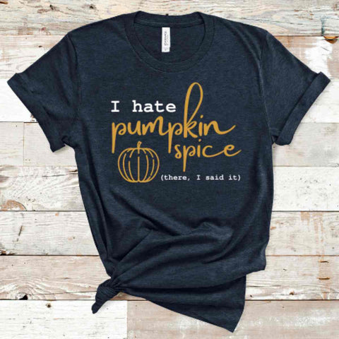 Shop I Hate Pumpkin Spice There, I Said It T-Shirt - Heather Midnight Navy - Sporting Up