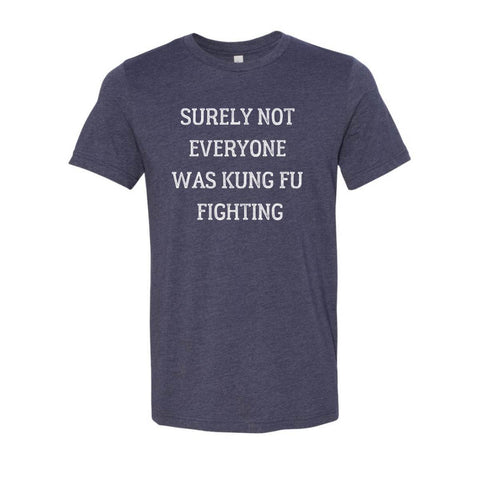 Shop Surely Not Everyone Was Kung Fu Fighting T-Shirt - Heather Midnight Navy - Sporting Up