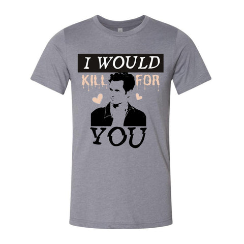 I Would Kill For YOU T-Shirt - Heather Stone - Sporting Up