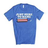 Just Here to Bang T-Shirt - Sporting Up